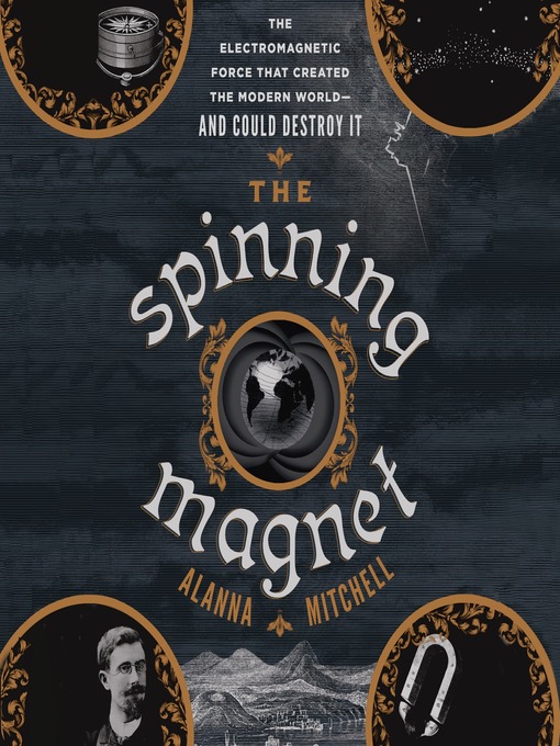 Title details for The Spinning Magnet by Alanna Mitchell - Available